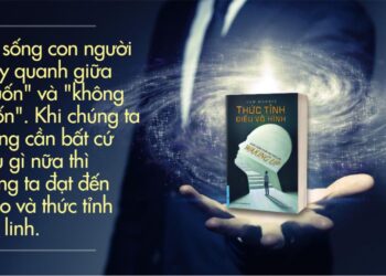 Thức tỉnh điều vô hình giúp chúng ta giải phóng khỏi nỗi khổ đau của hiện tại