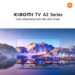 Xiaomi TV A2 43 inch và 32 inch ra mắt với ưu đãi giảm ngay 2 triệu thỏa mãn nhu cầu giải trí của người dùng