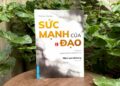 ‘Sức mạnh của Đạo’ – Nghệ thuật sống trong dòng chảy của Đạo