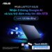 Tặng 3 tháng Google AI lên đến 1.4 triệu đồng cùng lưu trữ đám mây đến 5TB cho các khách hàng sở hữu laptop ASUS & ROG